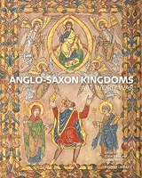 Anglo-Saxon Kingdoms - Art, Word, War