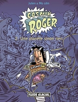 Cosmik Roger - Tome 02 - Une planète sinon rien