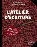 L'atelier d'écriture - 150 Jeux De Lettres Et Exercices De Rédaction
