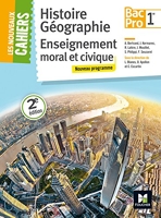 Les Nouveaux Cahiers - Histoire-Géographie-EMC - 1re BAC PRO