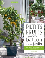Petits fruits pour mon balcon et mon jardin - 50 Plantations Gourmandes À La Portée De Tous