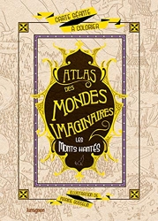 Atlas des mondes imaginaires - Les monts hantés de Marine Gosselin