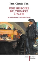 Une histoire du théâtre à Paris de la Révolution à la Grande Guerre