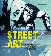 Street Art - Histoire, Techniques et Artistes