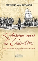 L'Amérique avant les États-Unis - Une histoire de l'Amérique anglaise, 1497-1776