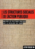 Les structures sociales de l'action publique - Analyser les politiques publiques avec la sociologie des champs