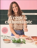 Veggie & enthousiaste - 100 Recettes Gourmandes Pour Tous Les Moments De La Semaine