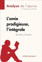 Fiche de lecture - L'amie prodigieuse d'Elena Ferrante, l'intégrale (Analyse de l'oeuvre) - Comprendre la littérature avec lePetitLittéraire.fr - Format ePub - 9782808014205 - 5,99 €