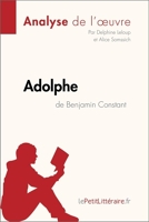Fiche de lecture - Adolphe de Benjamin Constant (Analyse de l'oeuvre) - Comprendre la littérature avec lePetitLittéraire.fr - Format ePub - 9782808008075 - 5,99 €