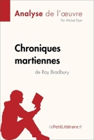 Fiche de lecture - Chroniques martiennes de Ray Bradbury (Analyse de l'oeuvre) - Comprendre la littérature avec lePetitLittéraire.fr - Format ePub - 9782808014823 - 5,99 €