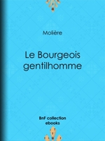 Le Bourgeois gentilhomme - 9782346041619 - 0,99 €