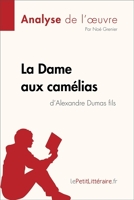 Fiche de lecture - La Dame aux camélias d'Alexandre Dumas fils (Analyse de l'oeuvre) - Comprendre la littérature avec lePetitLittéraire.fr - Format ePub - 9782808014878 - 5,99 €