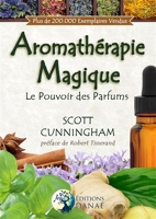 L'Aromathérapie Magique - Le Pouvoir des Parfums