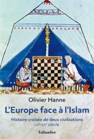 L'europe face a l'islam - Histoire de croisées deux civilisations viie-xxe siècle