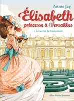 Le Secret de l'automate - Elisabeth, princesse à Versailles - tome 1 - 9782226376428 - 4,49 €
