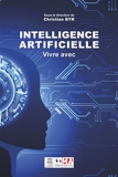 Intelligence Artificielle. Vivre Avec - Vers Une Nouvelle Architecture Du Monde