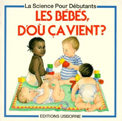 couverture de : Les b&eacute;b&eacute;s d'o&ugrave; &ccedil;a vient ?