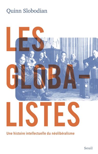 Les Globalistes - Une histoire intellectuelle du néolibéralisme