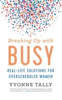 Breaking Up with Busy - Real-Life Solutions for Overscheduled Women - 9781608685264 - 16,03 €