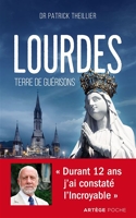 Lourdes, Terre de guérisons - Durant 12 ans j'ai constaté l'Incroyable