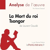La Mort du roi Tsongor de Laurent Gaudé (Fiche de lecture) - Analyse complète et résumé détaillé de l'oeuvre - 9782808031042 - 9,95 €