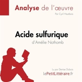 Acide sulfurique d'Amélie Nothomb (Analyse de l'oeuvre) - Analyse complète et résumé détaillé de l'oeuvre - 9782808030830 - 9,95 €