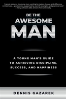 Be the Awesome Man - A Young Man's Guide to Achieving Discipline, Success, and Happiness - 9781610353786 - 8,32 €