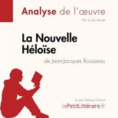 La Nouvelle Héloïse de Jean-Jacques Rousseau (Analyse de l'oeuvre) - Analyse complète et résumé détaillé de l'oeuvre - 9782808031738 - 9,95 €