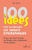 100 Idées Pour Accompagner Les Enfants Dysgraphiques - Et tous ceux dont l'écriture est illisible, lente, douloureuse et peu soignée… - 9782353452316 - 11,99 €
