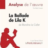 La Ballade de Lila K de Blandine Le Callet (Analyse de l'oeuvre) - Analyse complète et résumé détaillé de l'oeuvre - 9782808032100 - 9,95 €