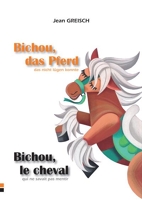 Bichou, le cheval qui ne savait pas mentir, Bichou, das Pferd, das nicht - Édition bilingue français, allemand