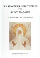 Les Homélies spirituelles de Saint Macaire - Le Saint Esprit et le chrétien - le Saint-Esprit et le chrétien
