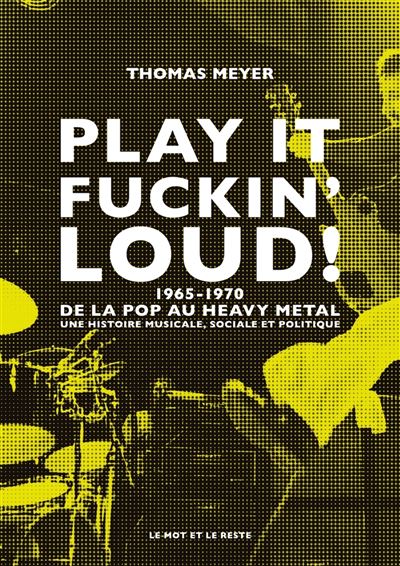 Libros de Rock - Página 16 Play-it-fuckin-loud-1965-1970-De-la-pop-au-heavy-metal