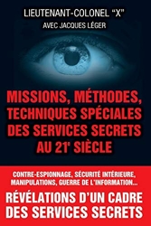 Missions, methodes, techniques speciales des services secrets au 21e siecle de Lieutenant-colonel X