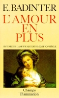 L'Amour en plus - Histoire de l'amour maternel, XVII-XX? siècle (Champs)