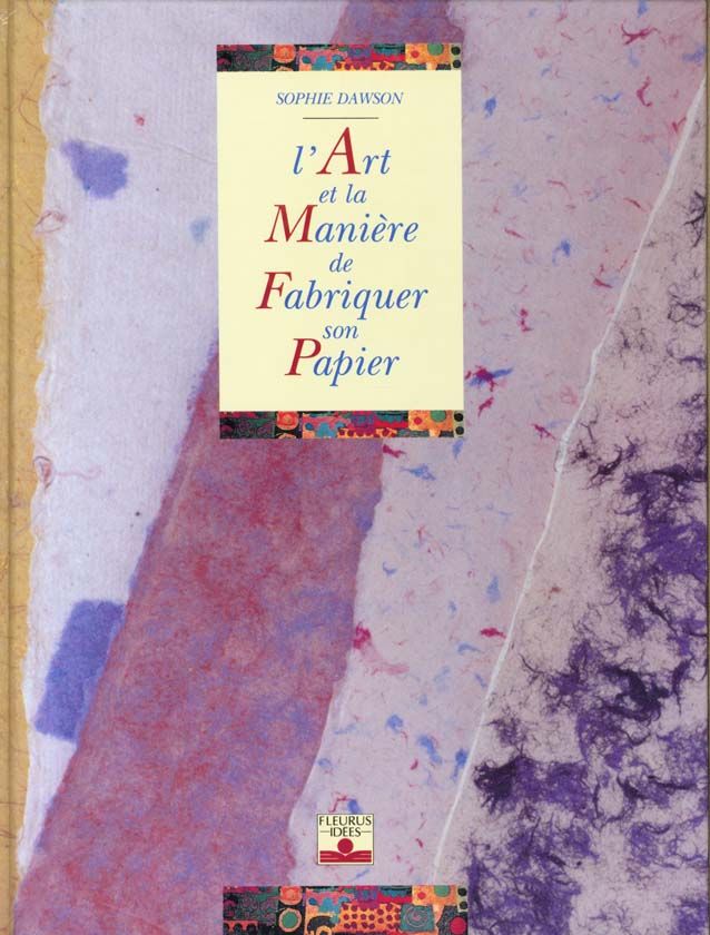 couverture de : L'Art et la mani&egrave;re de fabriquer son papier
