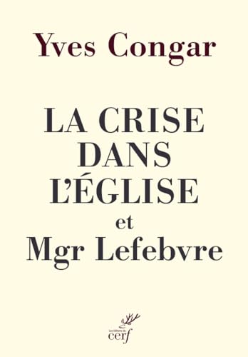 Mgr Lefebvre et Vatican<span class="smallcaps"> ii</span> : le nœud théologique du schisme. À propos de Yves <span class="smallcaps">Congar</span><em>, La crise dans l’Église et Mgr Lefebvre </em>(1976, rééd. 2026)