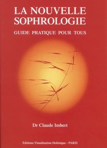 La nouvelle sophrologie Guide pratique pour tous, Dr Claude
