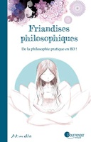 Friandises Philosophiques Tome 1 - De la philosophie pratique en BD !