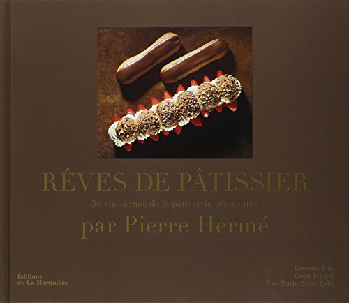 Rêves de pâtissier 50 classiques de la pâtisserie réinventés par