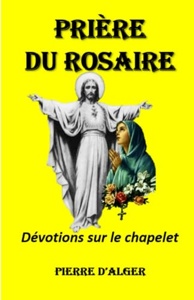 Prière du Rosaire - Dévotions sur le chapelet, Pierre D'alger - les ...
