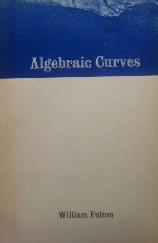 Algebraic Curves William Fulton Algebraic Curves William Fulton