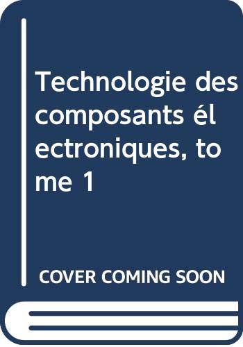 Technologie des composants électroniques, tome 1, René Besson - les ...