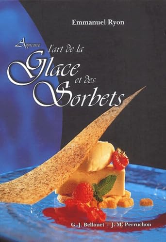 Apprenez l'art de la glace et des sorbets, Gérard-joël Bellouet