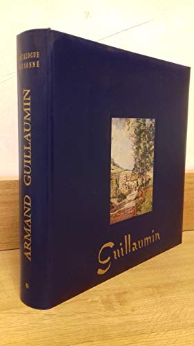Armand Guillaumin, 1841-1927 - Catalogue Raisonné De L'Œuvre Peint Par G, Serret Et D, Fabiani; Précédé De: Armand Guillaumin Dans Son Temps Par Raymond Schmit [ CATALOGUE RAISONNE, CATALOG RAISONNEE, L'OEUVRE, COMPLETE PAINTINGS, COMPLETE PAINTED WORKS]