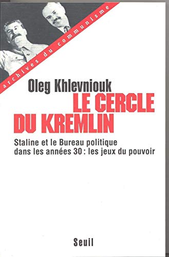 Le Cercle du Kremlin. Staline et le Bureau politique dans les années 30 - Les jeux du pouvoir