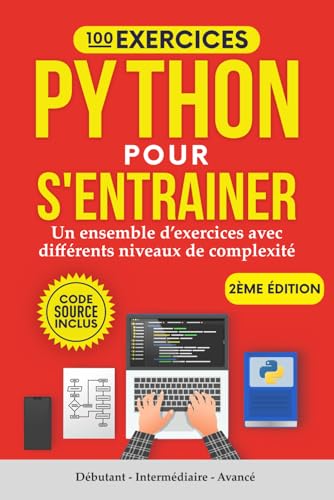 100 Exercices Python pour s'entrainer - Un ensemble d'exercices avec différents niveaux de complexité | Débutant - Intermédiaire - Avancé | Exercices corrigés pour tous les niveaux