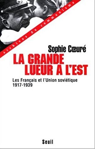 La Grande Lueur A L'est - Les Francais Et L'union Sovietique 1917-1939