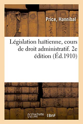 Législation haïtienne, cours de droit administratif. 2e édition ...