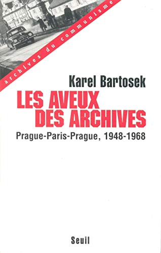 Les Aveux des archives. Prague-Paris-Prague (1948-1968)